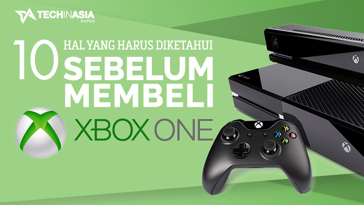 10 Hal Yang Perlu Kamu Ketahui Sebelum Membeli Xbox One