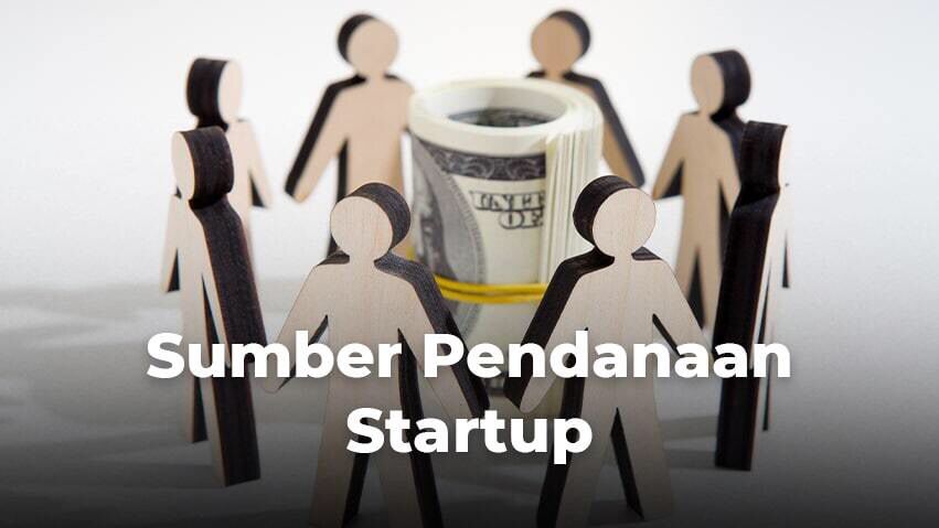 Memilih Sumber Pendanaan Yang Tepat Bagi Startup